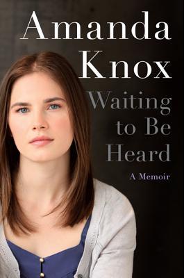 Waiting to Be Heard: A Memoir (2013) by Amanda Knox