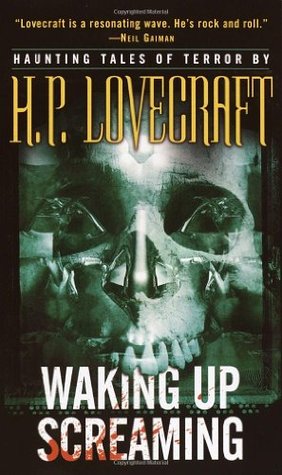 Waking Up Screaming: Haunting Tales of Terror (2003) by H.P. Lovecraft