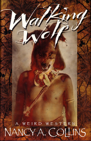 Walking Wolf: A Weird Western (1995) by Nancy A. Collins