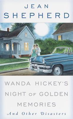 Wanda Hickey's Night of Golden Memories: And Other Disasters (1982) by Jean Shepherd