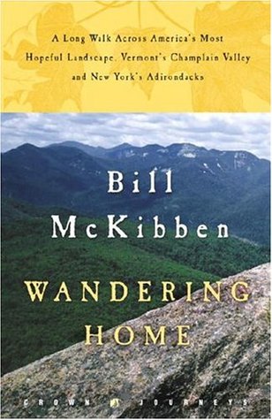 Wandering Home: A Long Walk Across America's Most Hopeful Landscape: Vermont's Champlain Valley and New York's Adirondacks (2005) by Bill McKibben