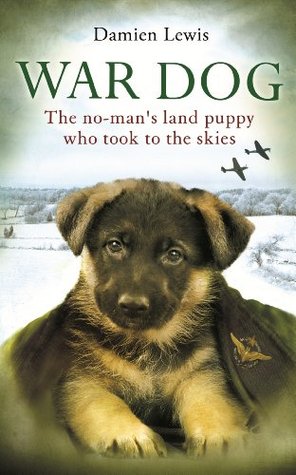 War Dog: The no-man's land puppy who took to the skies (2013) by Damien Lewis