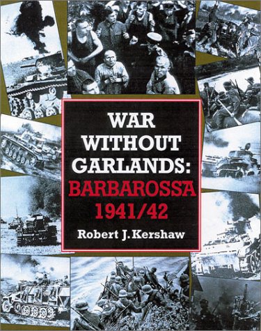 War Without Garlands: Operation Barbarossa 1941-42 (2000) by Robert Kershaw