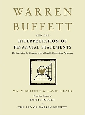 Warren Buffett and the Interpretation of Financial Statements: The Search for the Company with a Durable Competitive Advantage (2008) by Mary Buffett