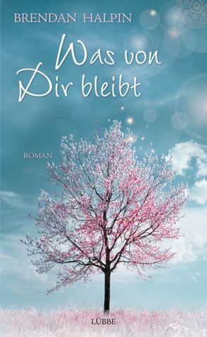 Was von Dir bleibt (2011) by Brendan Halpin