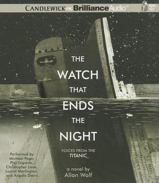 Watch That Ends the Night, The: Voices from the Titanic (2011) by Allan Wolf