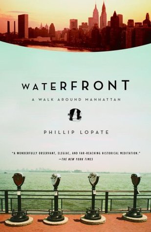 Waterfront: A Walk Around Manhattan (2005) by Phillip Lopate