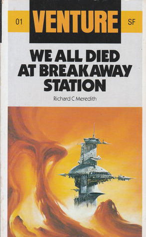 We All Died At Breakaway Station (Venture Science Fiction, #1) (1985) by Richard C. Meredith