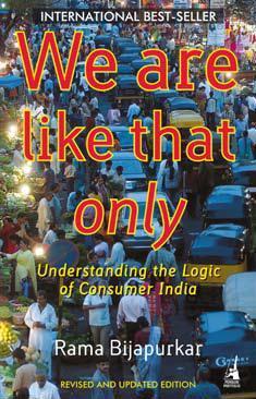 We are like that only: Understanding the Logic of Consumer India (2008)