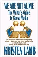 We Are Not Alone: The Writer's Guide to Social Media (2000) by Kristen Lamb