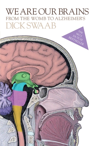 We Are Our Brains: From the Womb to Alzheimer's (2014) by D.F. Swaab