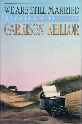 We Are Still Married: Stories & Letters (1989) by Garrison Keillor