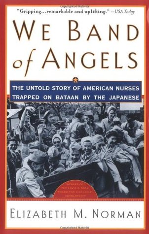 We Band of Angels: The Untold Story of American Nurses Trapped on Bataan by the Japanese (2000) by Elizabeth M. Norman