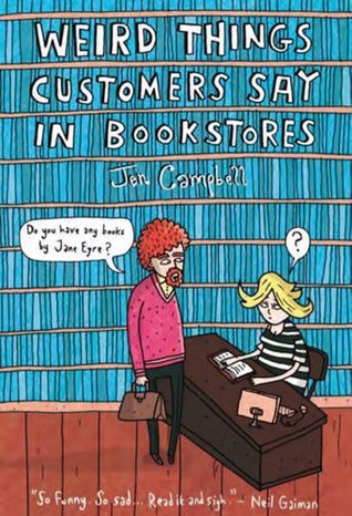 Weird Things Customers Say in Bookstores (2012) by Jen Campbell