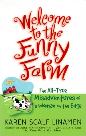 Welcome to the Funny Farm: The All-True Misadventure of a Woman on the Edge (2001) by Karen Scalf Linamen