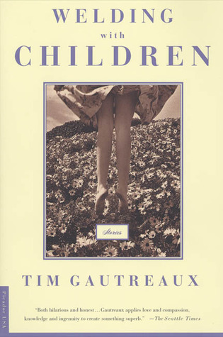 Welding with Children: Stories (2000) by Tim Gautreaux