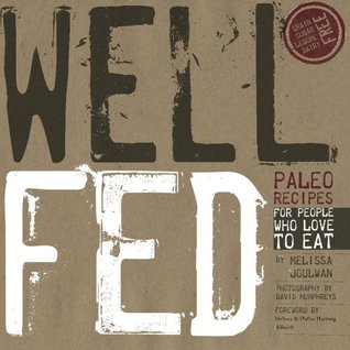 Well Fed: Paleo Recipes for People Who Love to Eat (2011) by Melissa Joulwan