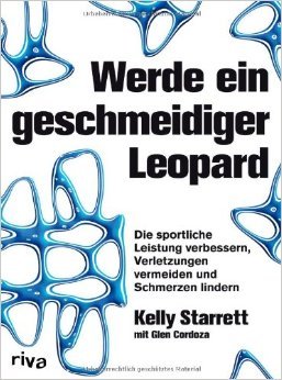 Werde ein geschmeidiger Leopard: Die sportliche Leistung verbessern, Verletzungen vermeiden und Schmerzen lindern (2014)