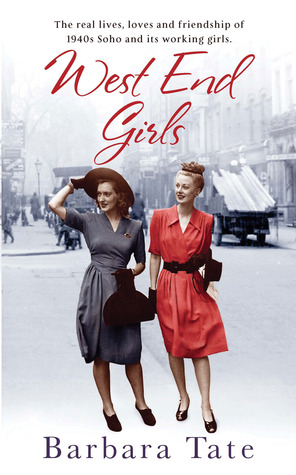 West End Girls: The Real Lives, Loves and Friendships of 1940s Soho and its Working Girls (2010) by Barbara Tate