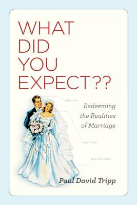 What Did You Expect?: Redeeming the Realities of Marriage (2010)