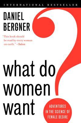 What Do Women Want?: Adventures in the Science of Female Desire (2013) by Daniel Bergner