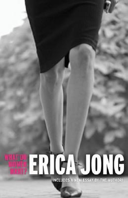 What Do Women Want?: Essays by Erica Jong (2007) by Erica Jong