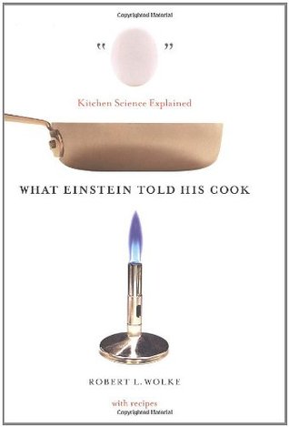 What Einstein Told His Cook: Kitchen Science Explained (2002) by Robert L. Wolke