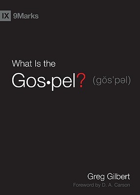 What Is the Gospel? (2010) by Greg Gilbert