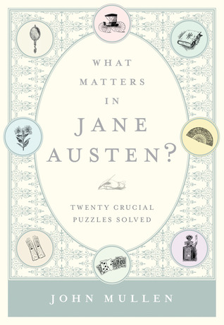 What Matters in Jane Austen?: Twenty Crucial Puzzles Solved (2012)