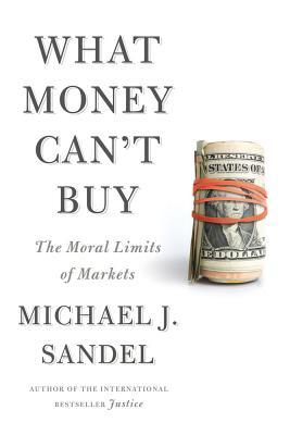 What Money Can't Buy: The Moral Limits of Markets (2012)