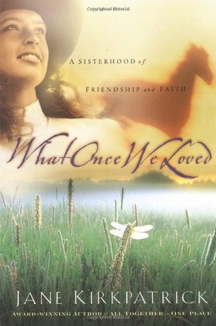 What Once We Loved (2001) by Jane Kirkpatrick