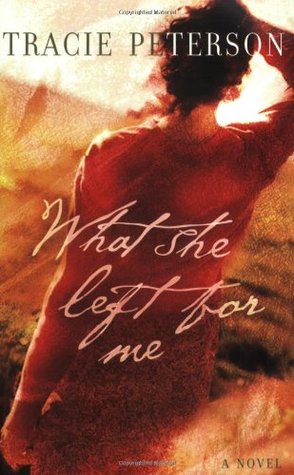 What She Left for Me (2005) by Tracie Peterson