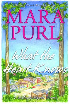 What The Heart Knows: A Milford Haven Novel, Book One (The Milford Haven Novels) (2011) by Mara Purl