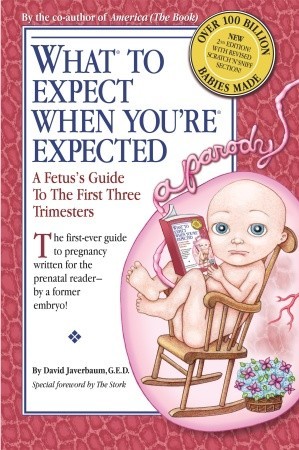 What to Expect When You're Expected: A Fetus's Guide to the First Three Trimesters (2009) by David Javerbaum