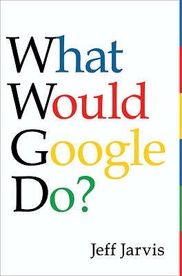 What Would Google Do?. Jeff Jarvis (2009)