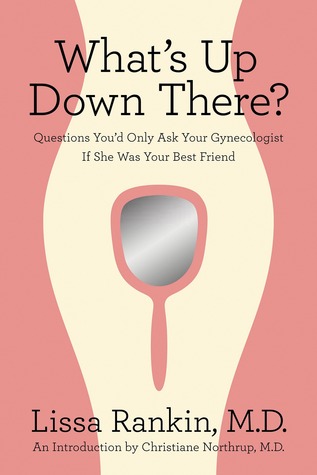 What's Up Down There?: Questions You'd Only Ask Your Gynecologist If She Was Your Best Friend (2010)