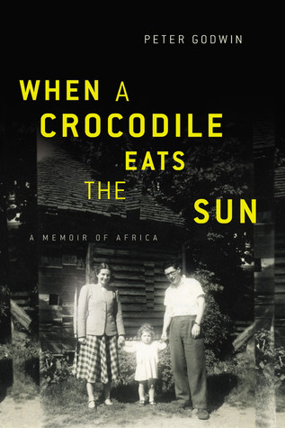 When a Crocodile Eats the Sun: A Memoir of Africa (2007) by Peter Godwin