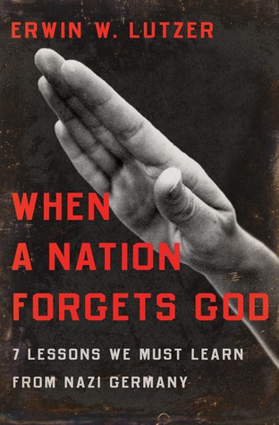 When a Nation Forgets God: 7 Lessons We Must Learn from Nazi Germany (2010)