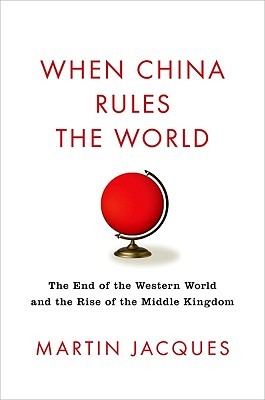 When China Rules the World: The End of the Western World and the Birth of a New Global Order (2008)