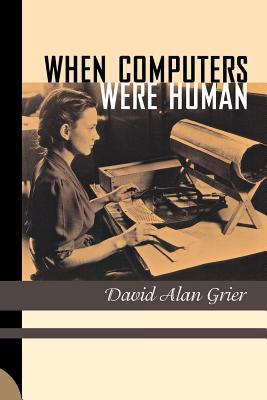 When Computers Were Human (2007) by David Alan Grier