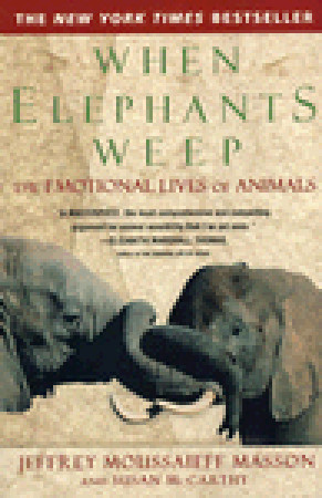 When Elephants Weep: The Emotional Lives of Animals (1996) by Jeffrey Moussaieff Masson