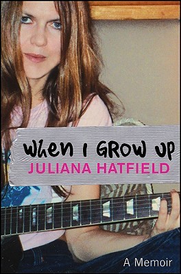 When I Grow up: A Memoir (2008) by Juliana Hatfield