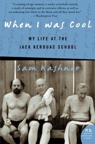 When I Was Cool: My Life at the Jack Kerouac School (2005) by Sam Kashner