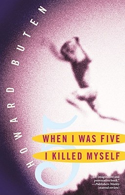 When I Was Five I Killed Myself (2001) by Howard Buten