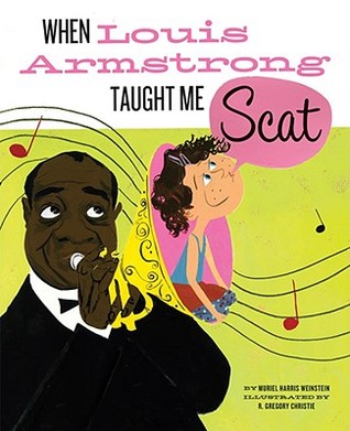 When Louis Armstrong Taught Me Scat (2008) by Muriel Harris Weinstein