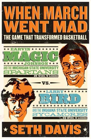 When March Went Mad: The Game That Transformed Basketball (2009) by Seth Davis