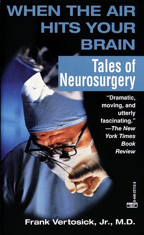 When the Air Hits Your Brain: Tales of Neurosurgery (1997) by Frank T. Vertosick Jr.