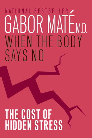 When the Body Says No: The Cost of Hidden Stress (2004) by Gabor Maté