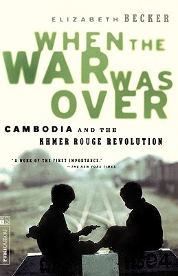 When the War Was Over: Cambodia and the Khmer Rouge Revolution (1998) by Elizabeth Becker