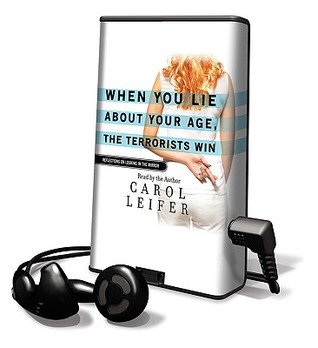 When You Lie about Your Age, the Terrosists Win (2009) by Carol Leifer